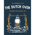 The Dutch Oven Cookbook for Camping Chef: Over 300 fun, tasty, and easy to follow Campfire recipes for your outdoors family adventures. Enjoy coo — product image