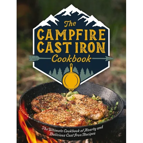 The Campfire Cast Iron Cookbook: The Ultimate Cookbook of Hearty and Delicious Cast Iron Recipes - Hardcover — product image